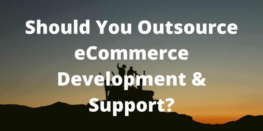 The Benefits of Outsourcing Ecommerce Tasks In Your Business