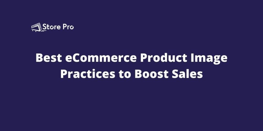 Best eCommerce Product Image Practices  to Boost Sales