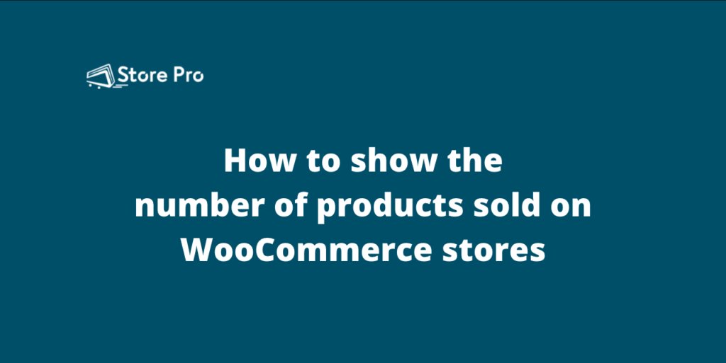 How to show the number of products sold on WooCommerce stores
