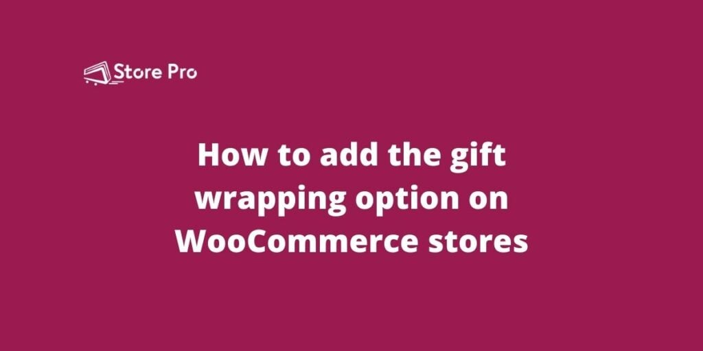 How to add the gift wrapping option on WooCommerce stores?