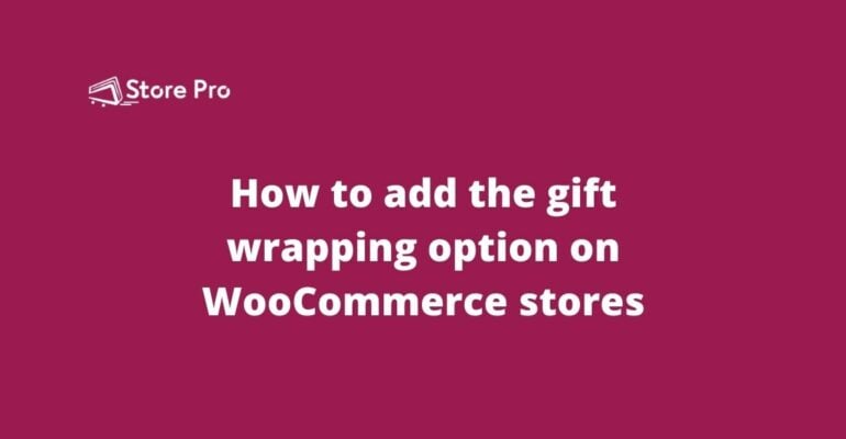 How to add the gift wrapping option on WooCommerce stores