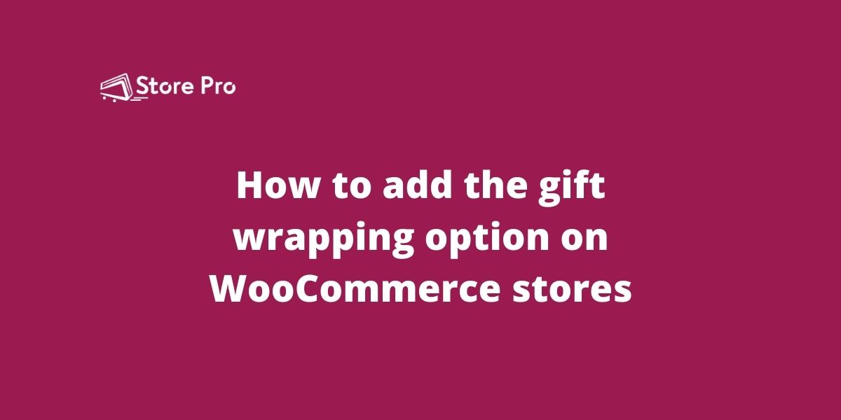 How to add the gift wrapping option on WooCommerce stores
